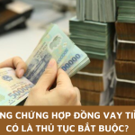 Công chứng hợp đồng vay tiền có là thủ tục bắt buộc hay không? Công chứng hợp đồng vay tiền có là thủ tục bắt buộc hay không?